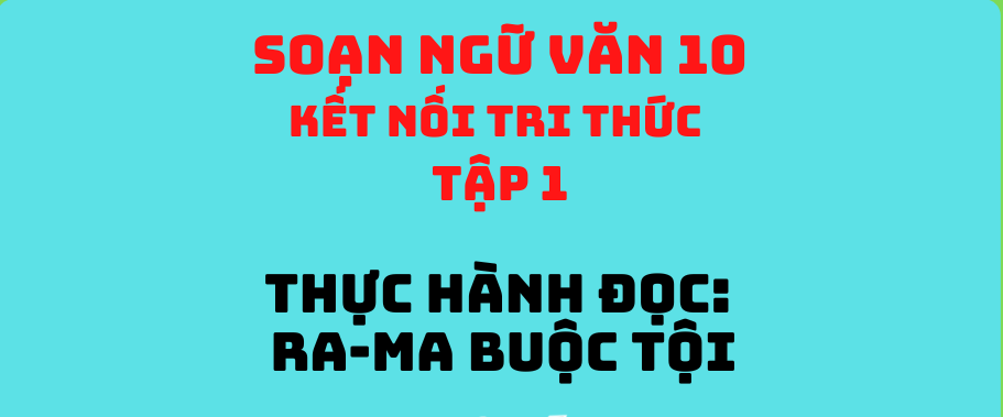 Bài soạn "Thực hành đọc: Ra-ma buộc tội trang 121" (Ngữ văn 10 - SGK Kết nối tri thức) hay nhất ảnh 3